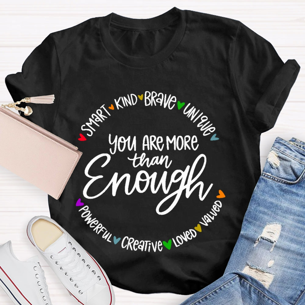 You Are More Than Enough Positivity Inspirational Quotes T-shirt