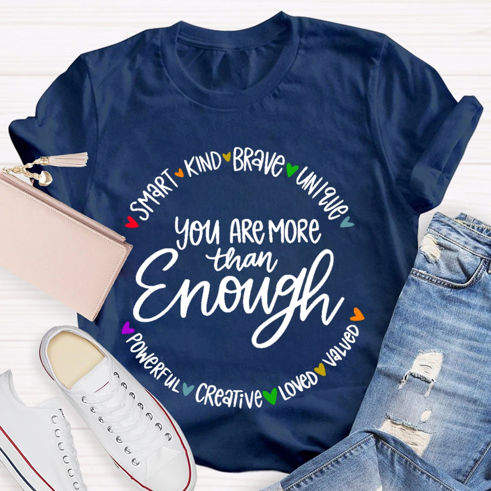 You Are More Than Enough Positivity Inspirational Quotes T-shirt