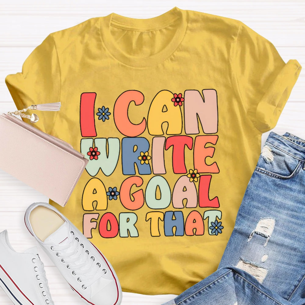 I Can Write A Goal For That Funny T-shirt