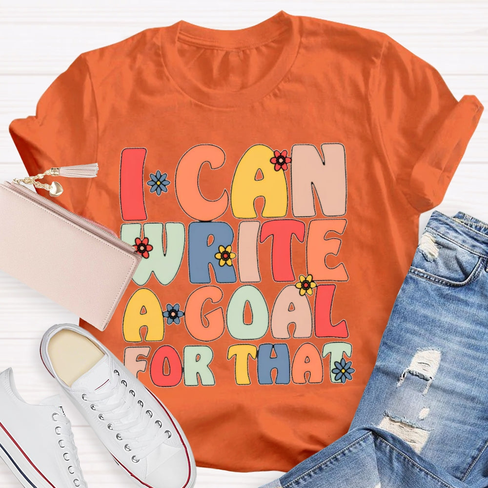 I Can Write A Goal For That Funny T-shirt