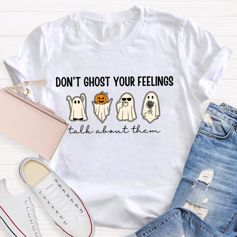 Don't Ghost Your Feelings Talk About Them T-shirt