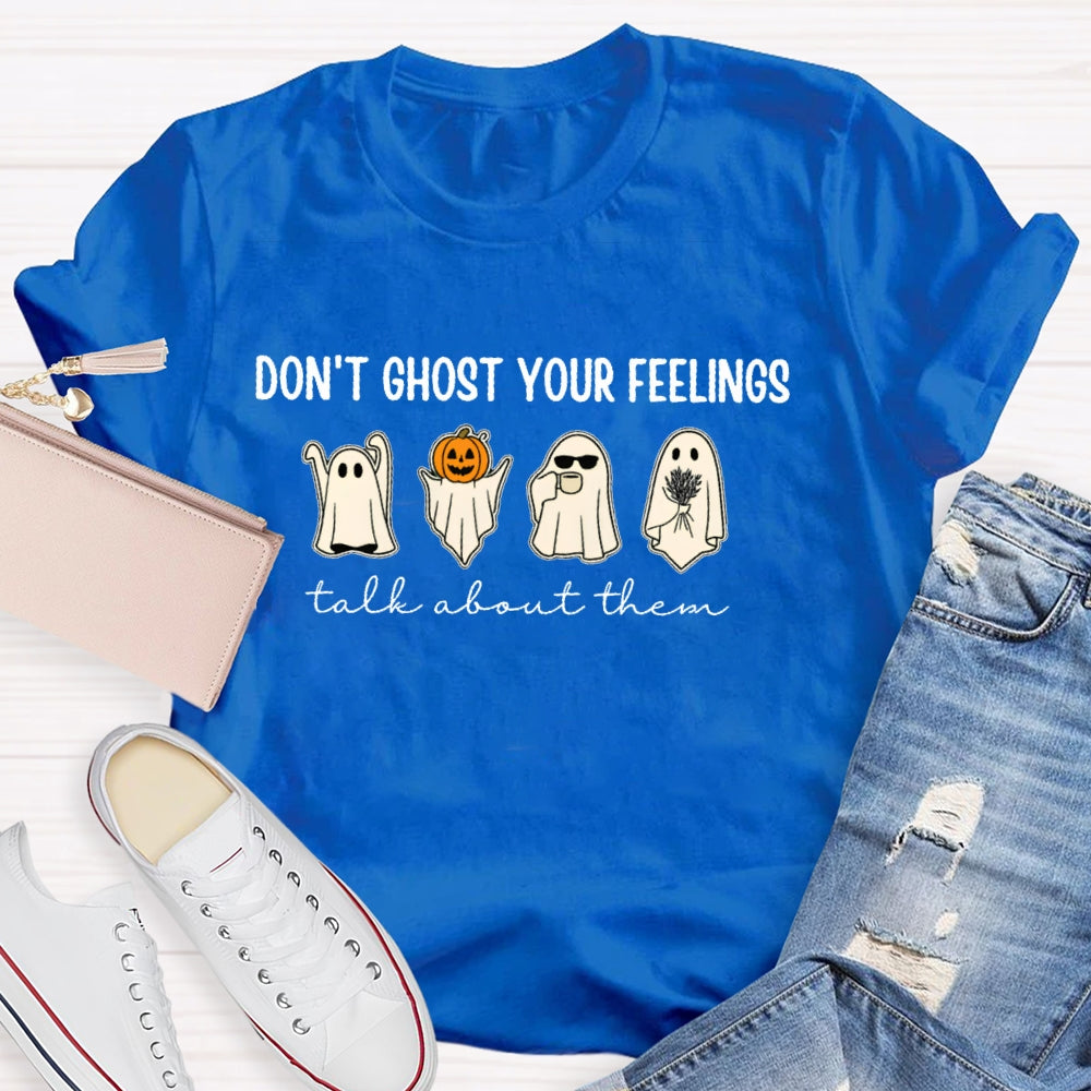 Don't Ghost Your Feelings Talk About Them T-shirt