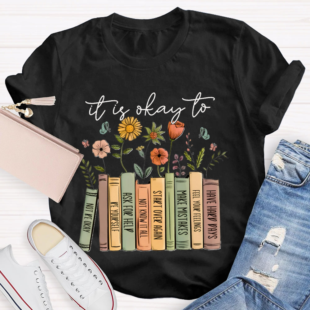 It Is Okay To Not Be Okay Be Yourself Ask For Help Not Know It All T-shirt