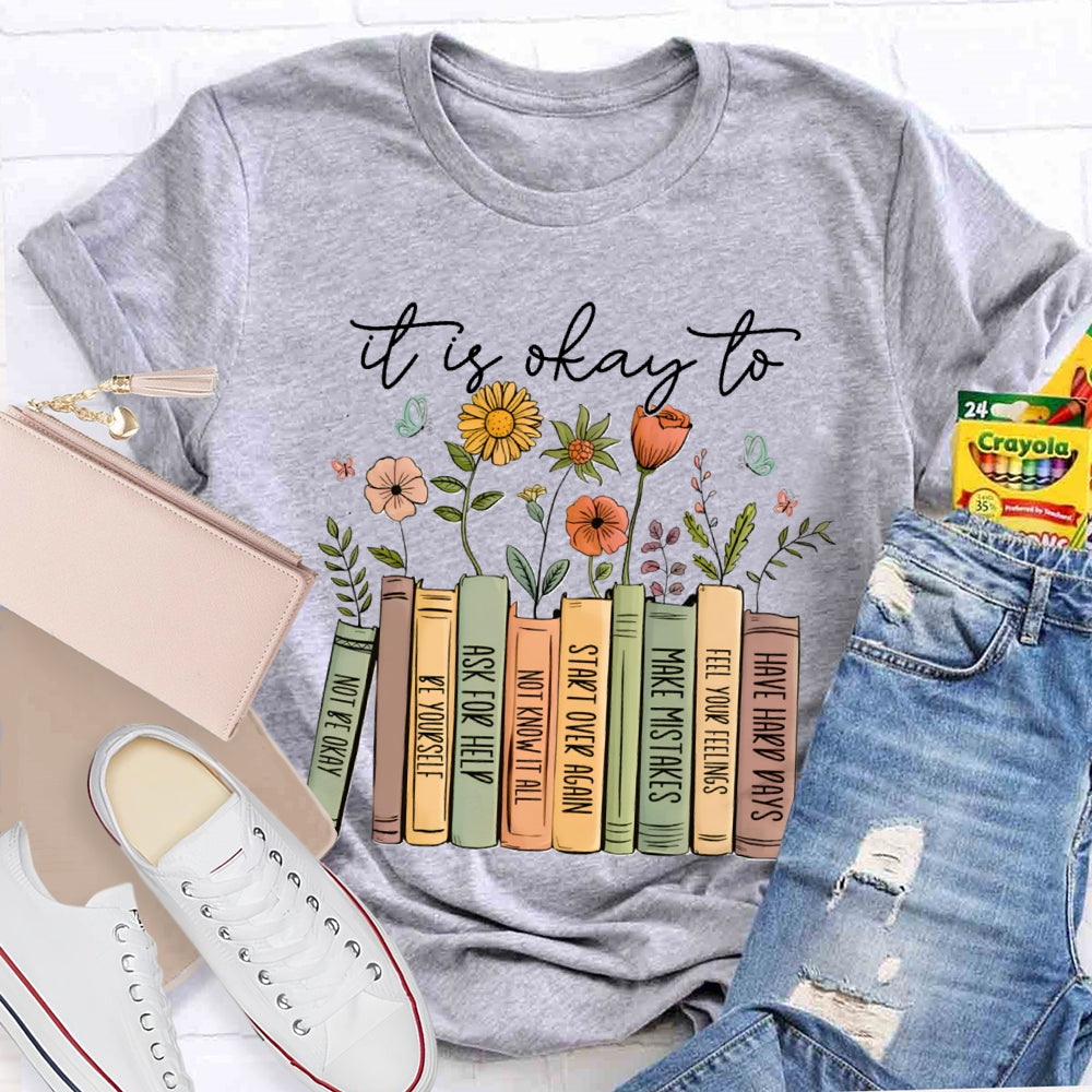 It Is Okay To Not Be Okay Be Yourself Ask For Help Not Know It All T-shirt
