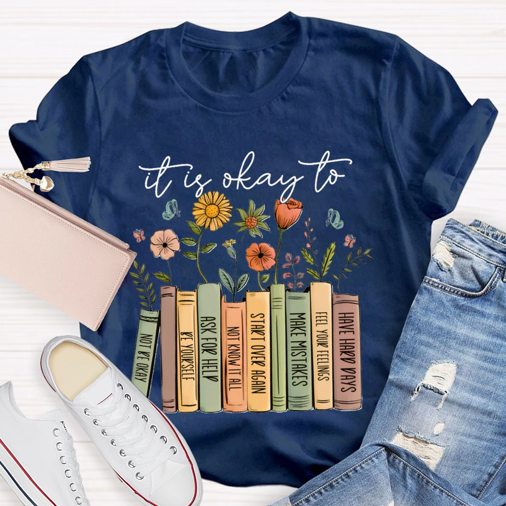 It Is Okay To Not Be Okay Be Yourself Ask For Help Not Know It All T-shirt