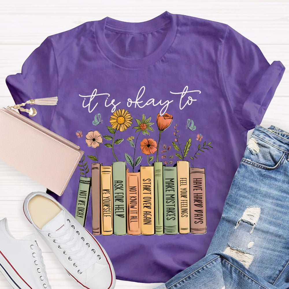 It Is Okay To Not Be Okay Be Yourself Ask For Help Not Know It All T-shirt