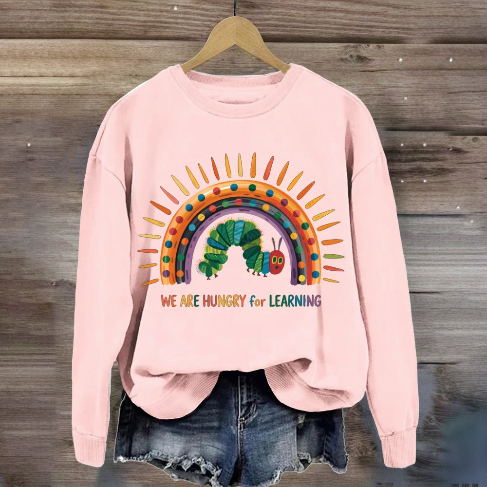 We Are Hungry For Learning Caterpillar Rainbow Sweatshirt