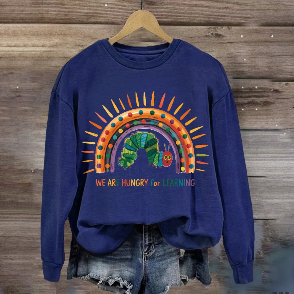 We Are Hungry For Learning Caterpillar Rainbow Sweatshirt
