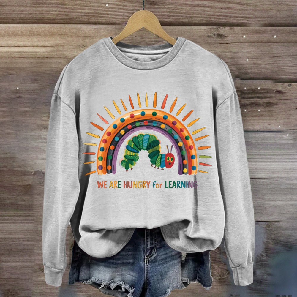 We Are Hungry For Learning Caterpillar Rainbow Sweatshirt