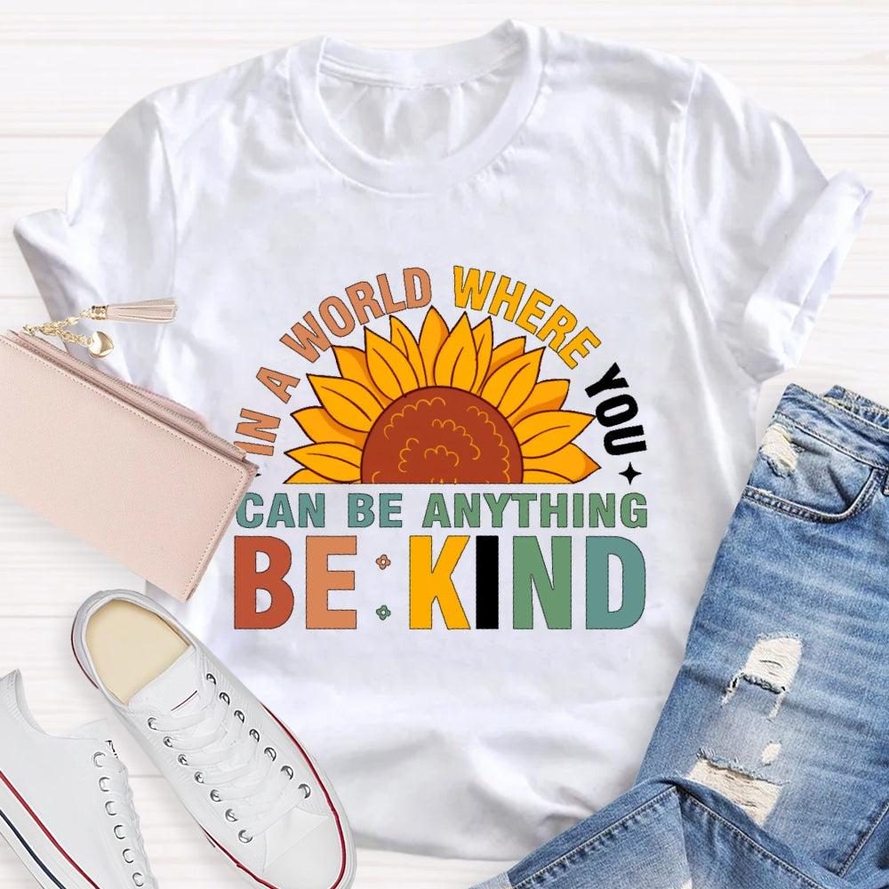 In A World Where You Can Be Anything Be Kind T-shirt