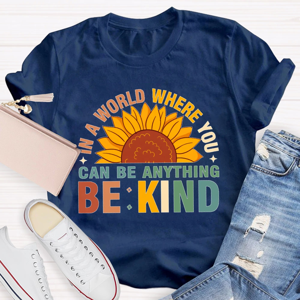 In A World Where You Can Be Anything Be Kind T-shirt