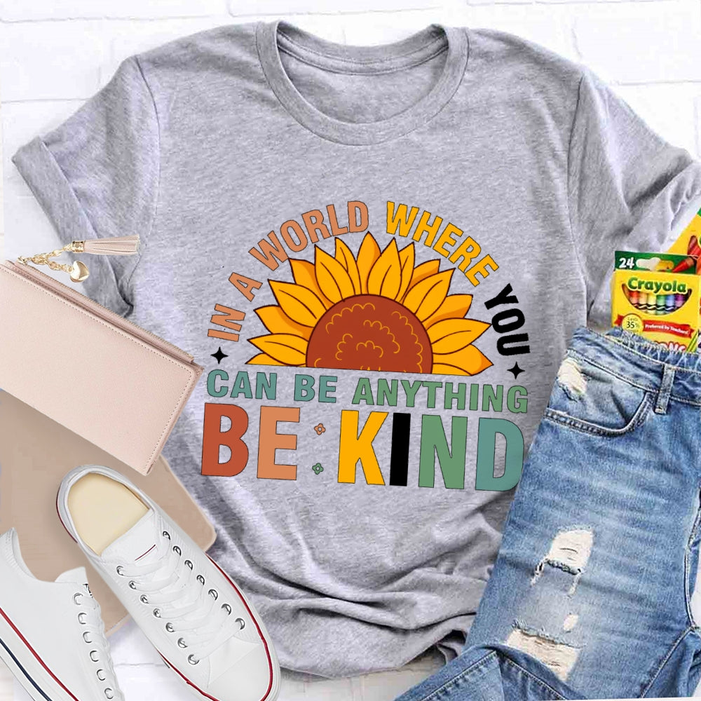 In A World Where You Can Be Anything Be Kind T-shirt