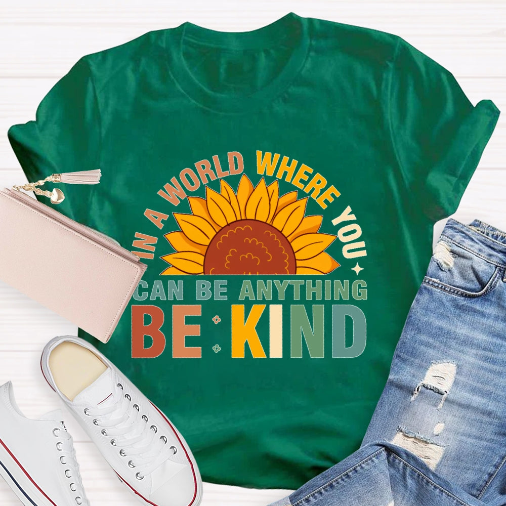 In A World Where You Can Be Anything Be Kind T-shirt