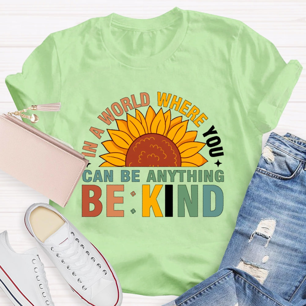 In A World Where You Can Be Anything Be Kind T-shirt