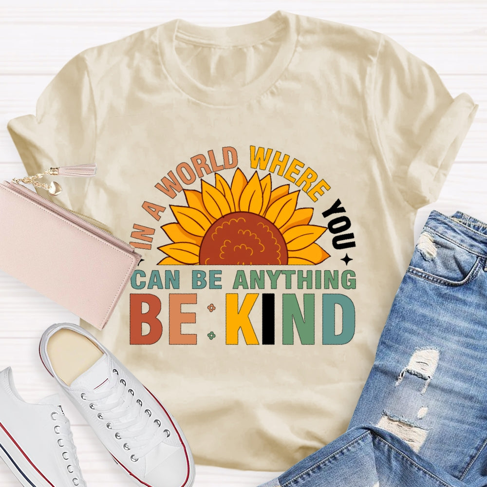 In A World Where You Can Be Anything Be Kind T-shirt