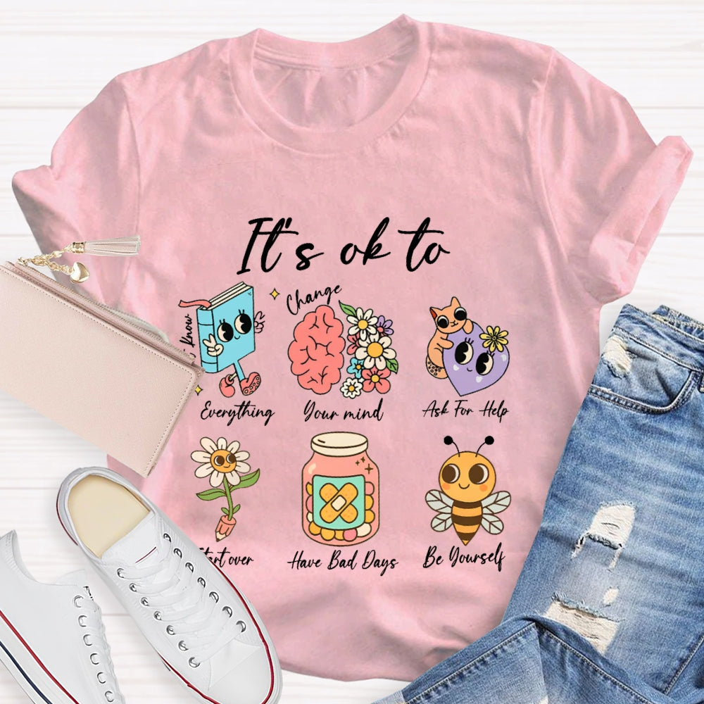 It'S Ok To Everything Your Mind Ask For Help Start Over Have Bad Days Be Yourself T-shirt