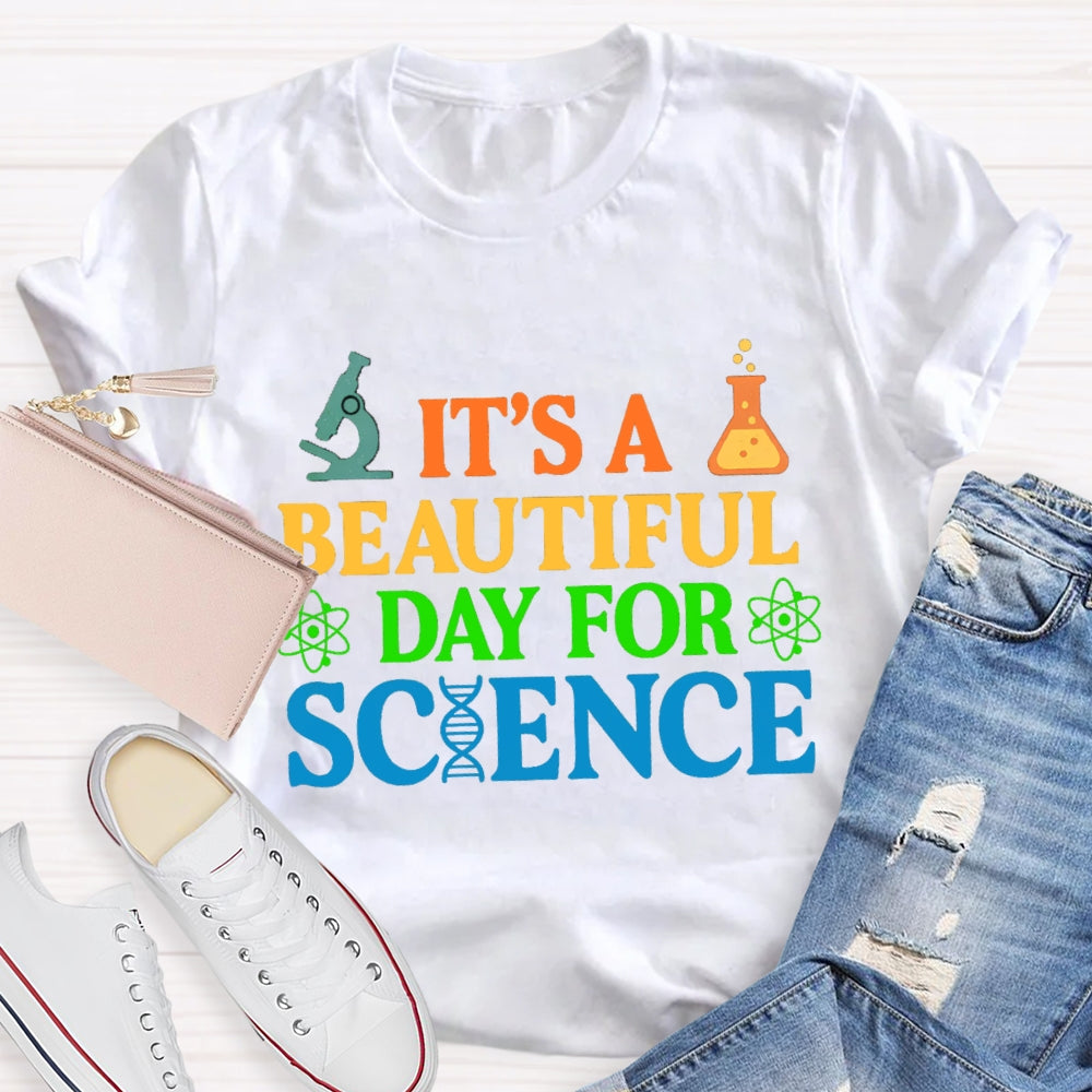 it's a beautiful day for science T-shirt