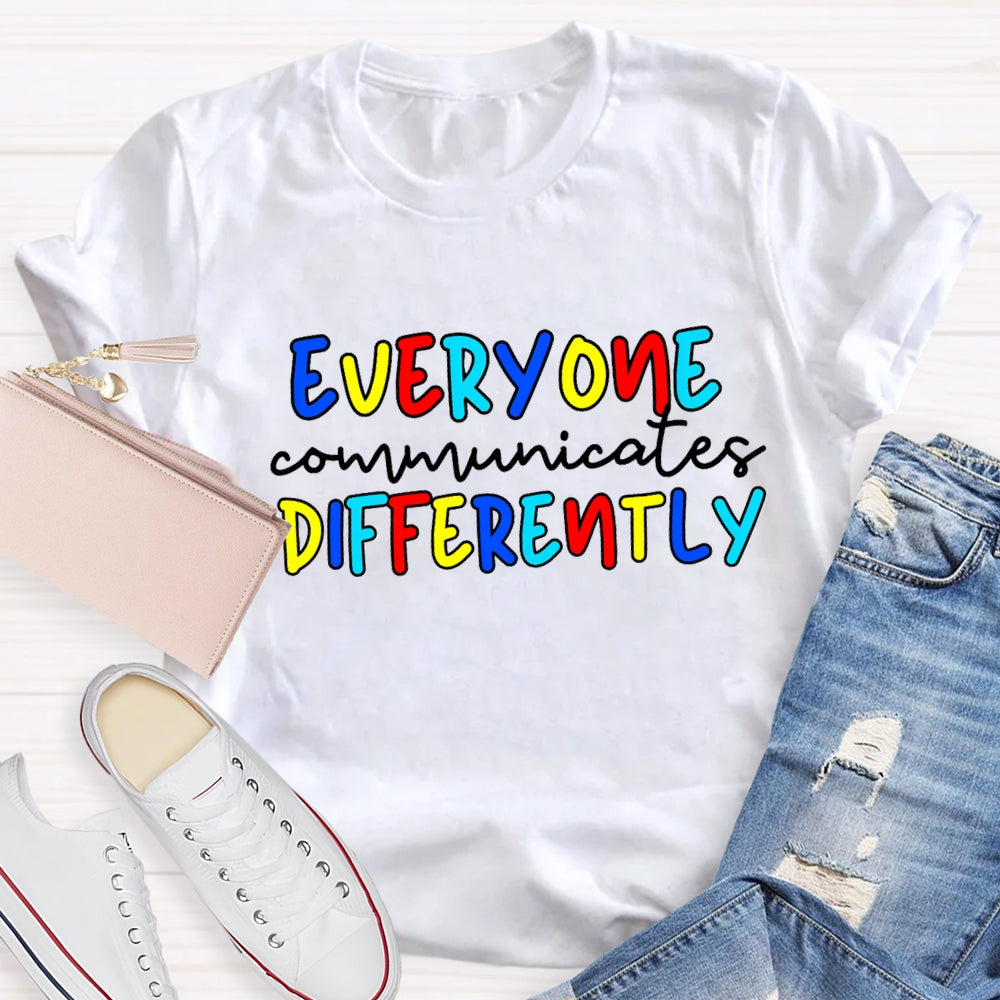 Everyone Communicates Differently Colorful Letter T-Shirt