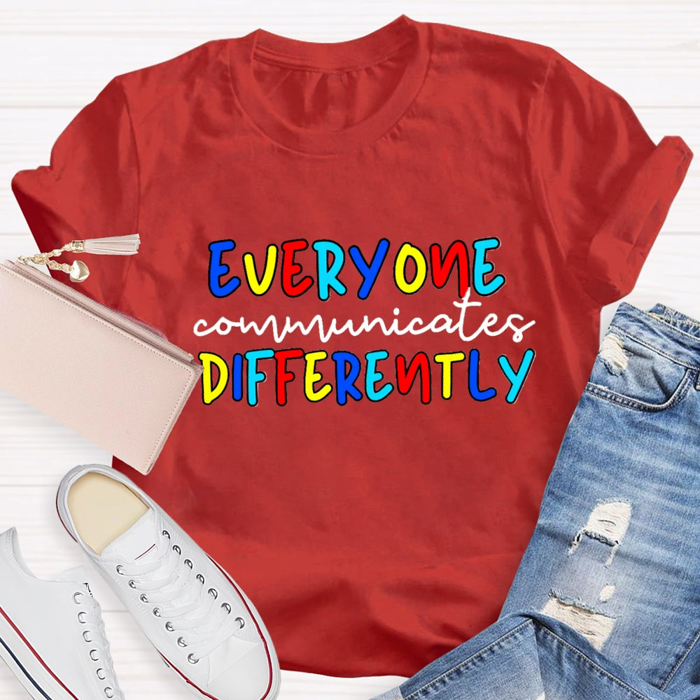 Everyone Communicates Differently Colorful Letter T-Shirt