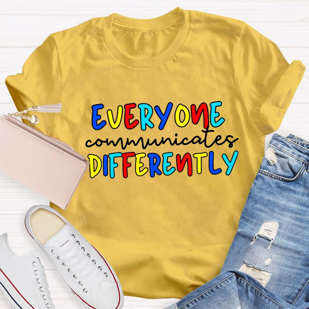 Everyone Communicates Differently Colorful Letter T-Shirt