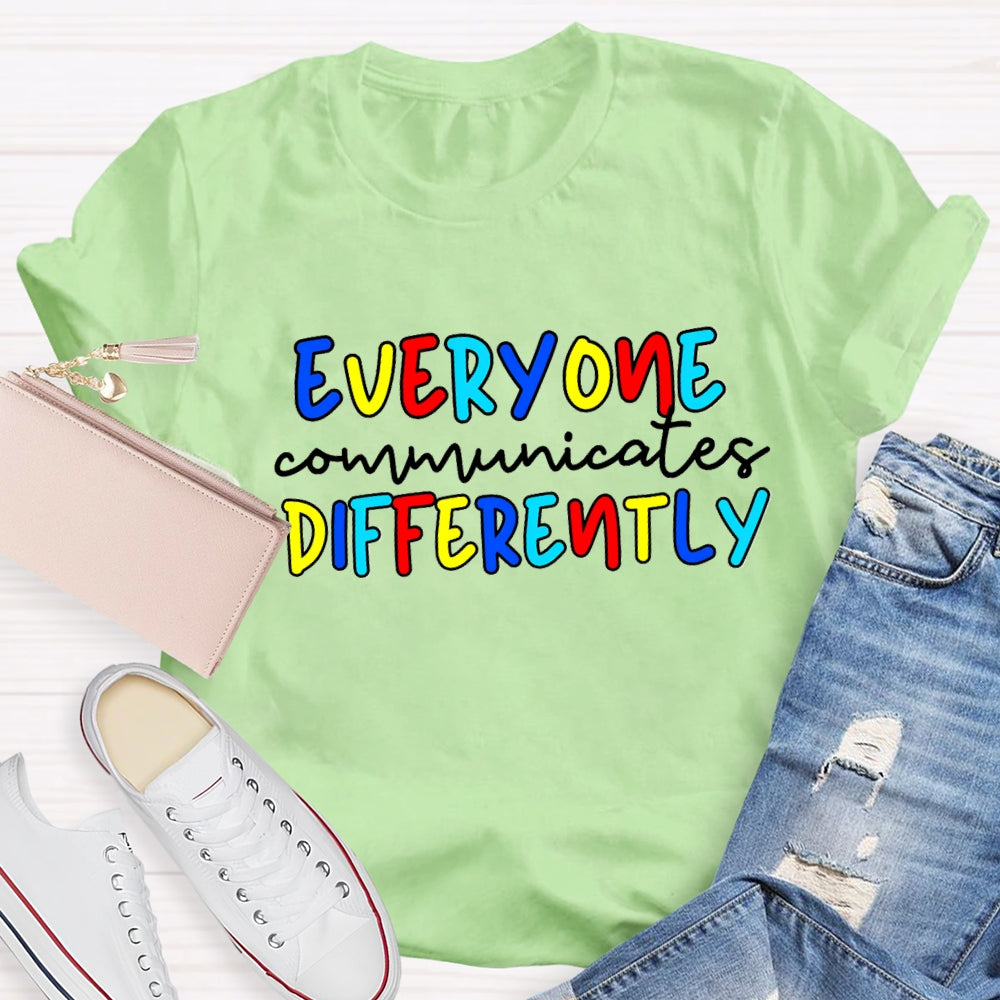 Everyone Communicates Differently Colorful Letter T-Shirt