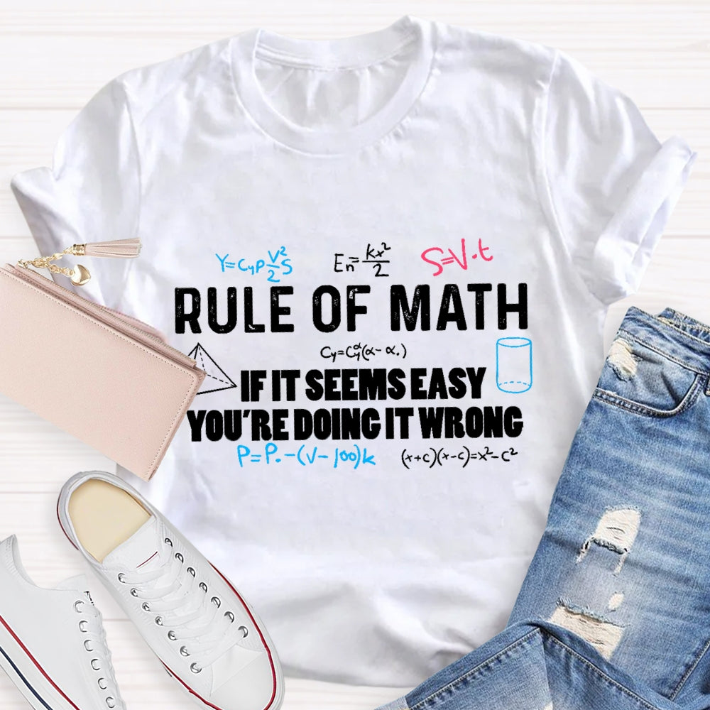 Rule Of Math If It Seems Easy You'Re Doing It Wrong T-Shirt