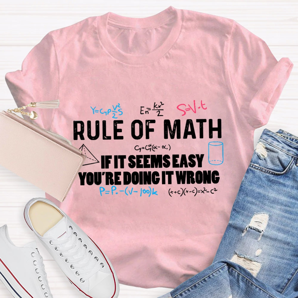 Rule Of Math If It Seems Easy You'Re Doing It Wrong T-Shirt