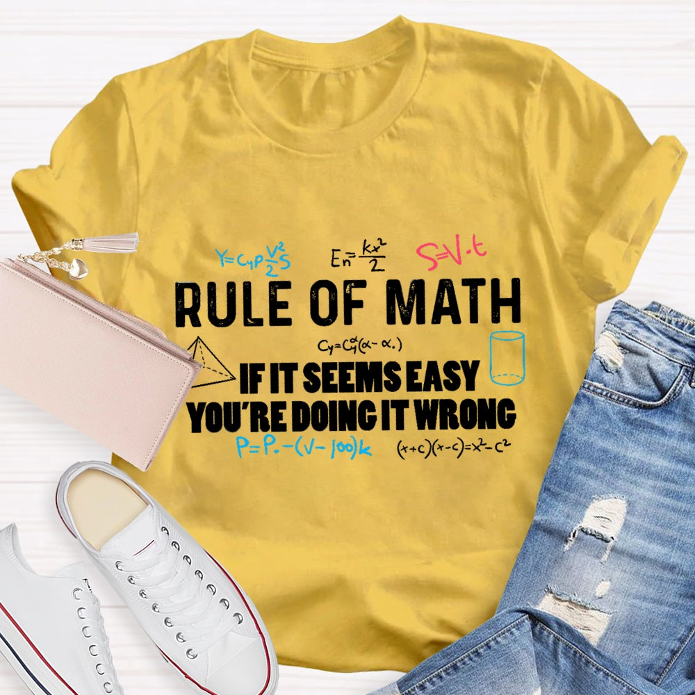 Rule Of Math If It Seems Easy You'Re Doing It Wrong T-Shirt