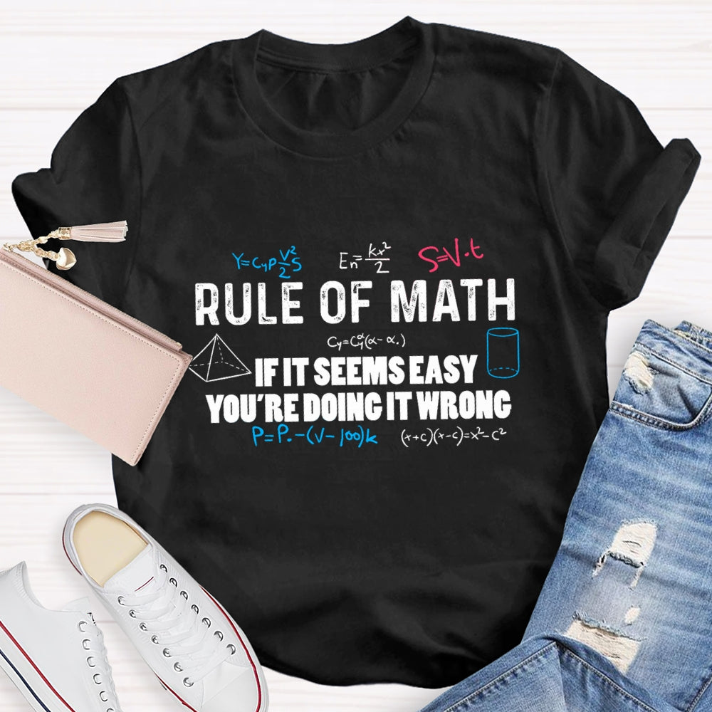 Rule Of Math If It Seems Easy You'Re Doing It Wrong T-Shirt