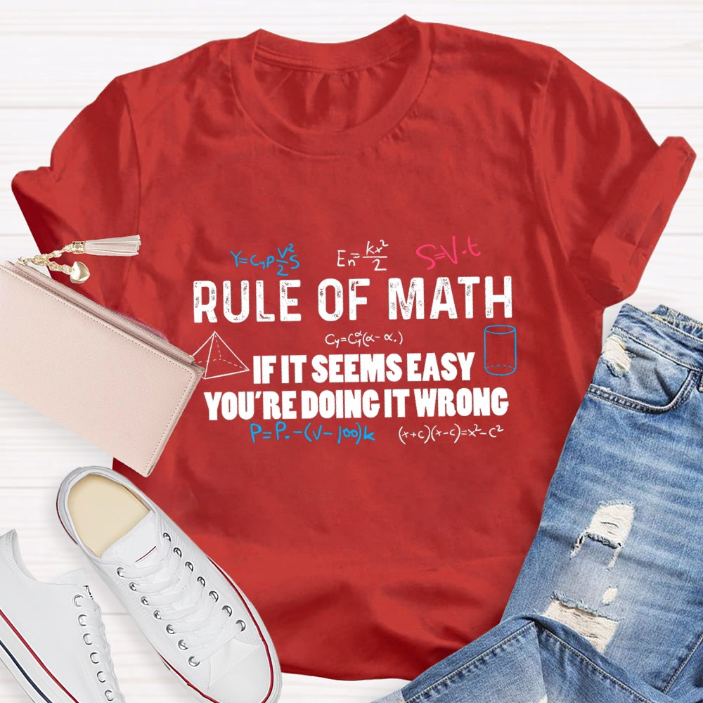 Rule Of Math If It Seems Easy You'Re Doing It Wrong T-Shirt