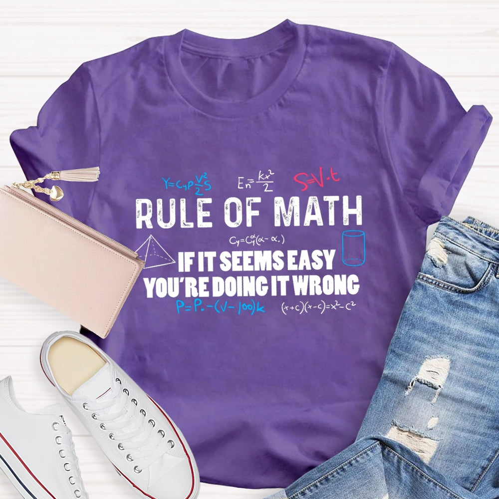 Rule Of Math If It Seems Easy You'Re Doing It Wrong T-Shirt