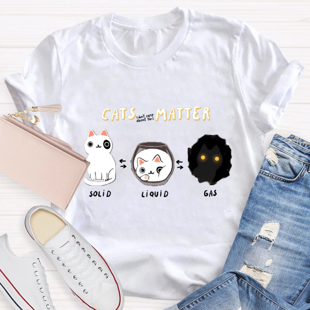 Cats Matter Fun Science Topics Teacher T-Shirt