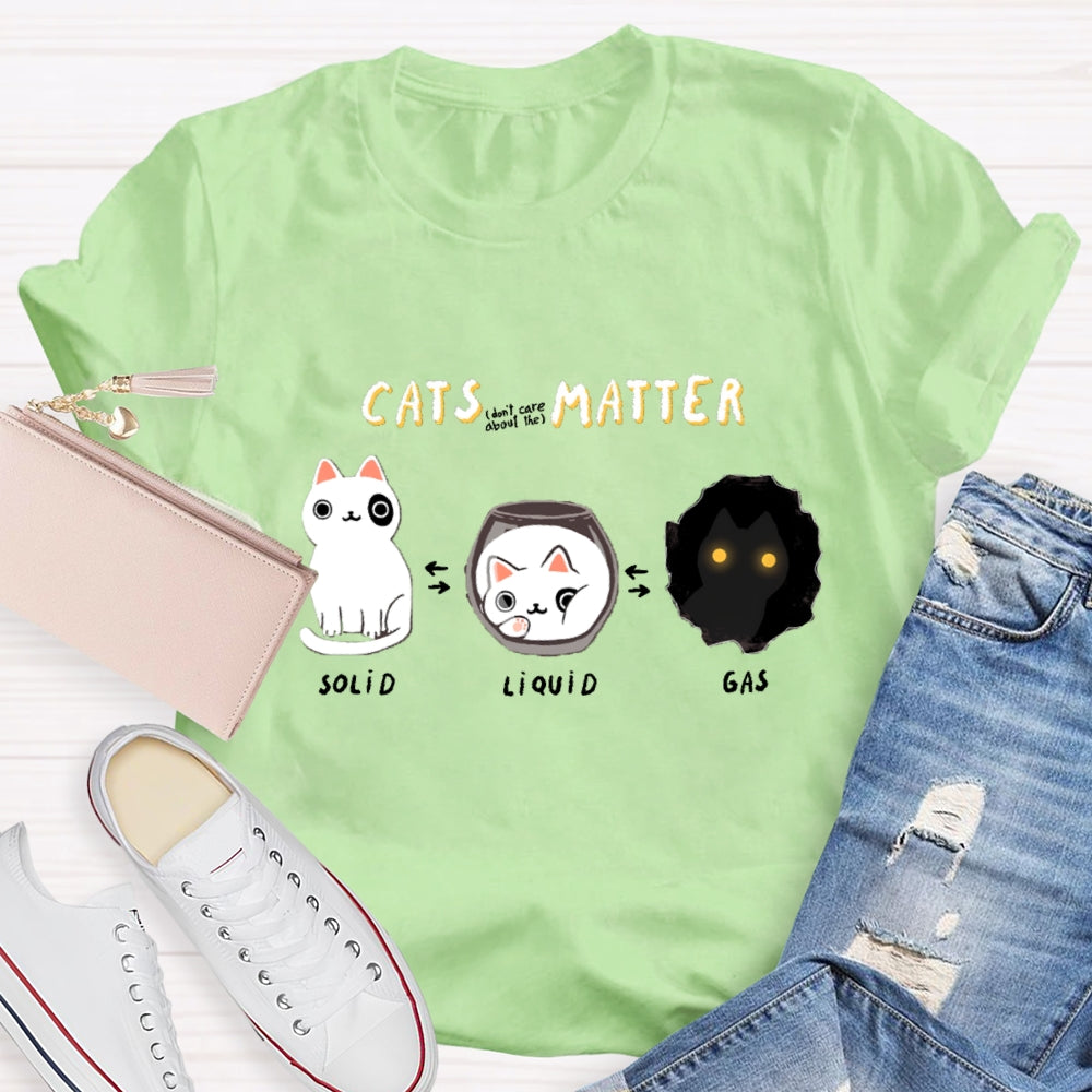 Cats Matter Fun Science Topics Teacher T-Shirt