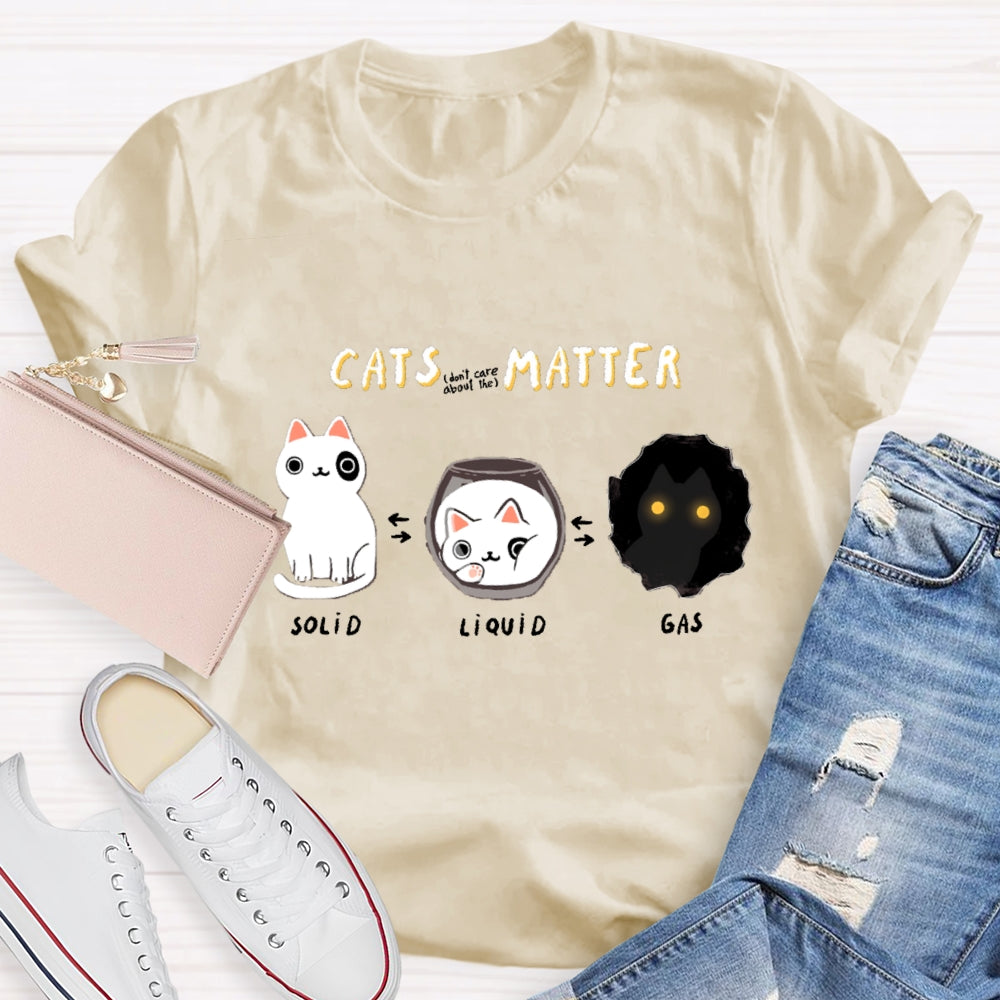 Cats Matter Fun Science Topics Teacher T-Shirt