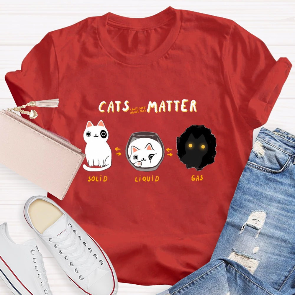 Cats Matter Fun Science Topics Teacher T-Shirt