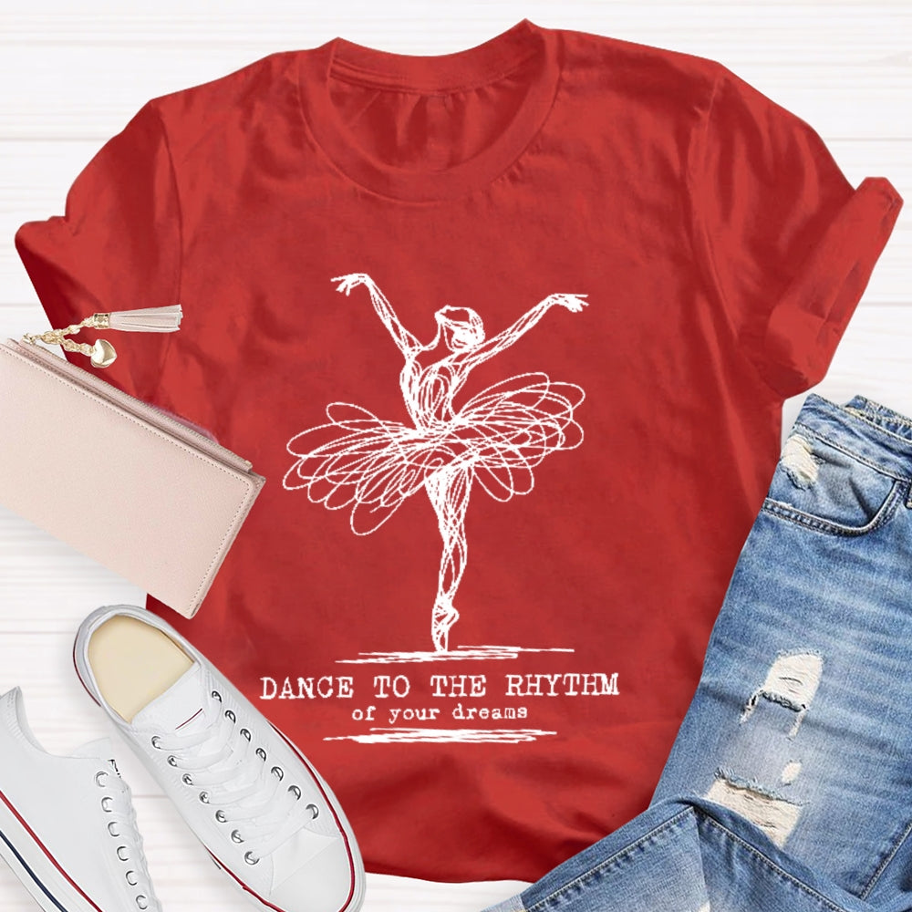 Dance To The Rhythm Of Your Dreams T-shirt