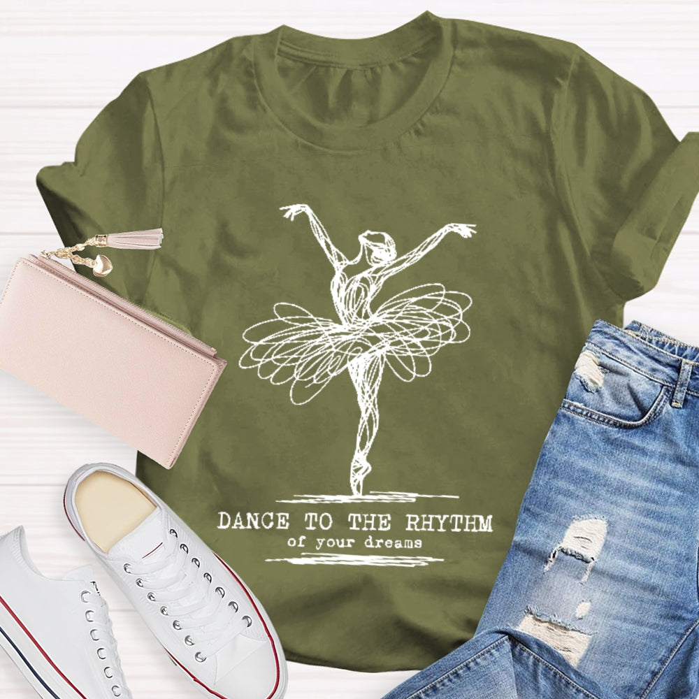 Dance To The Rhythm Of Your Dreams T-shirt
