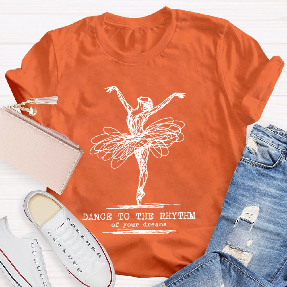 Dance To The Rhythm Of Your Dreams T-shirt