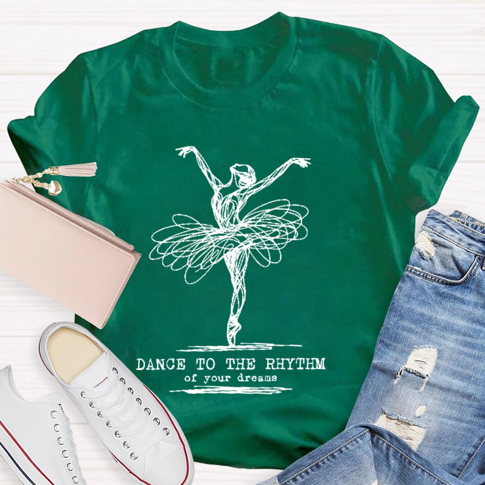 Dance To The Rhythm Of Your Dreams T-shirt