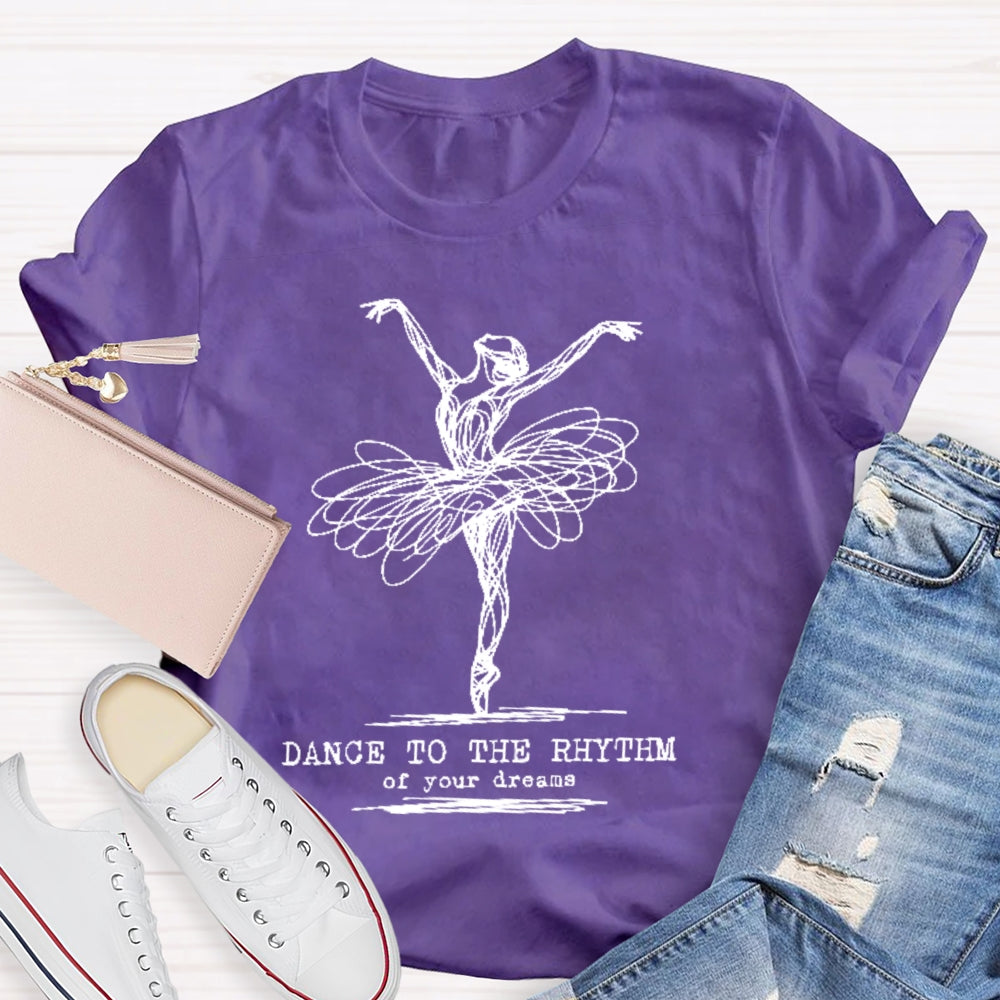 Dance To The Rhythm Of Your Dreams T-shirt