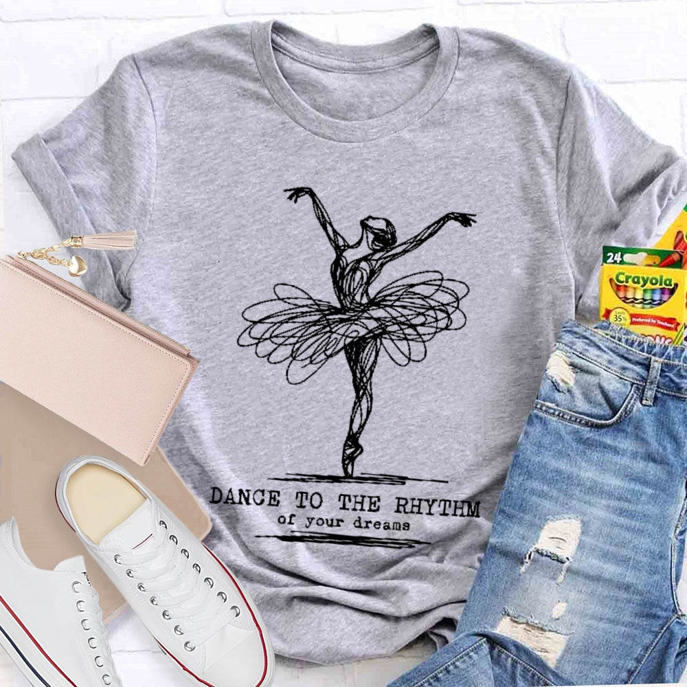 Dance To The Rhythm Of Your Dreams T-shirt