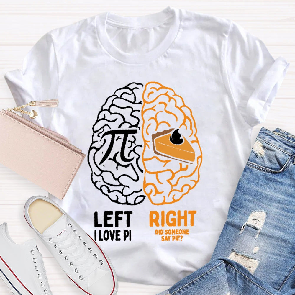 Left I Love Pi Right Did Someone Say Pie T-shirt