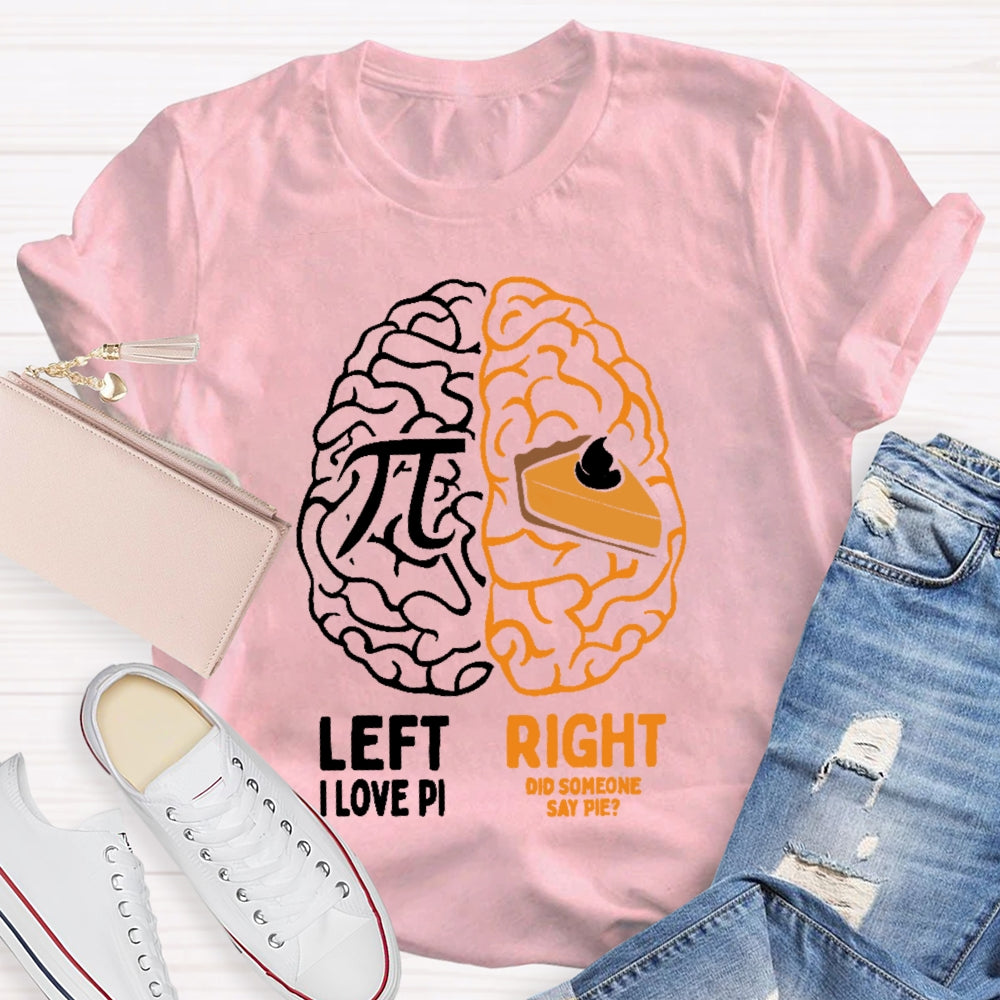 Left I Love Pi Right Did Someone Say Pie T-shirt