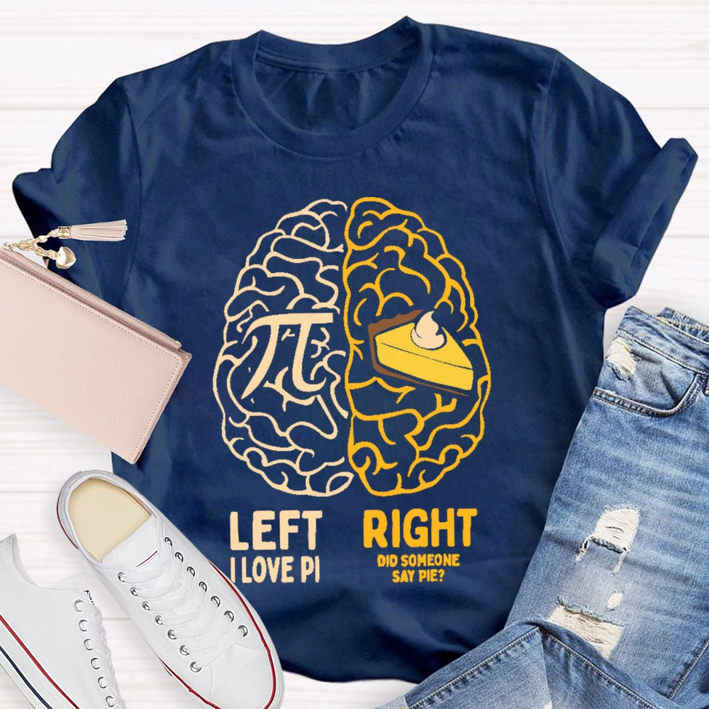 Left I Love Pi Right Did Someone Say Pie T-shirt