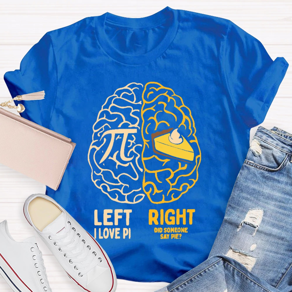 Left I Love Pi Right Did Someone Say Pie T-shirt