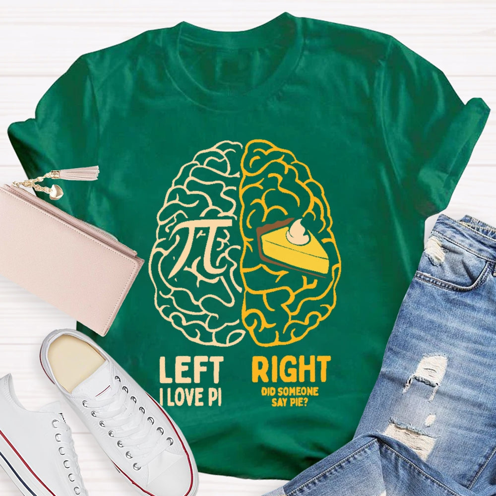 Left I Love Pi Right Did Someone Say Pie T-shirt