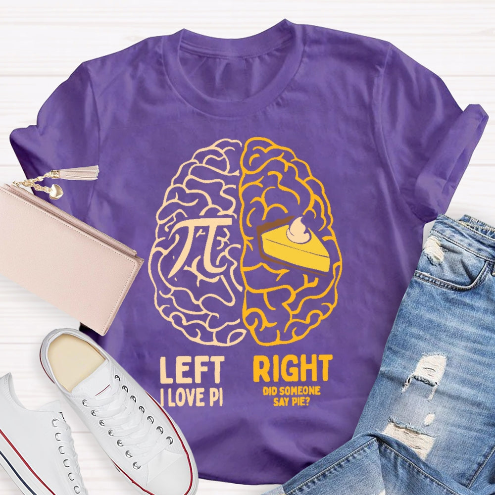 Left I Love Pi Right Did Someone Say Pie T-shirt