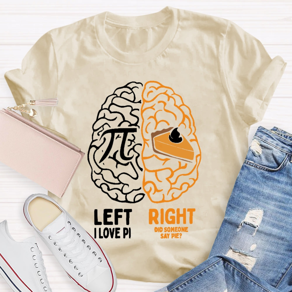 Left I Love Pi Right Did Someone Say Pie T-shirt