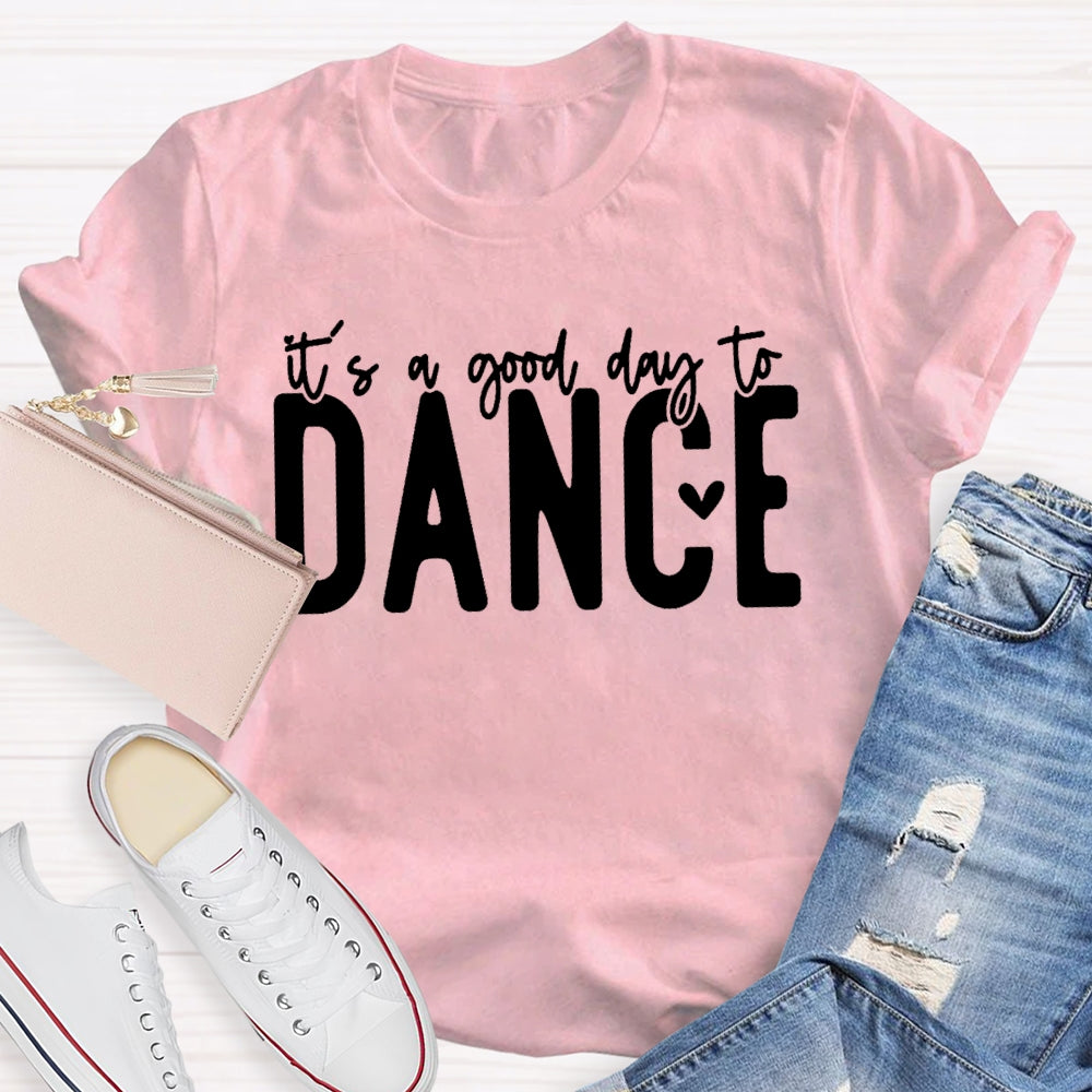 It's A Good Day To Dance Funny  T-shirt