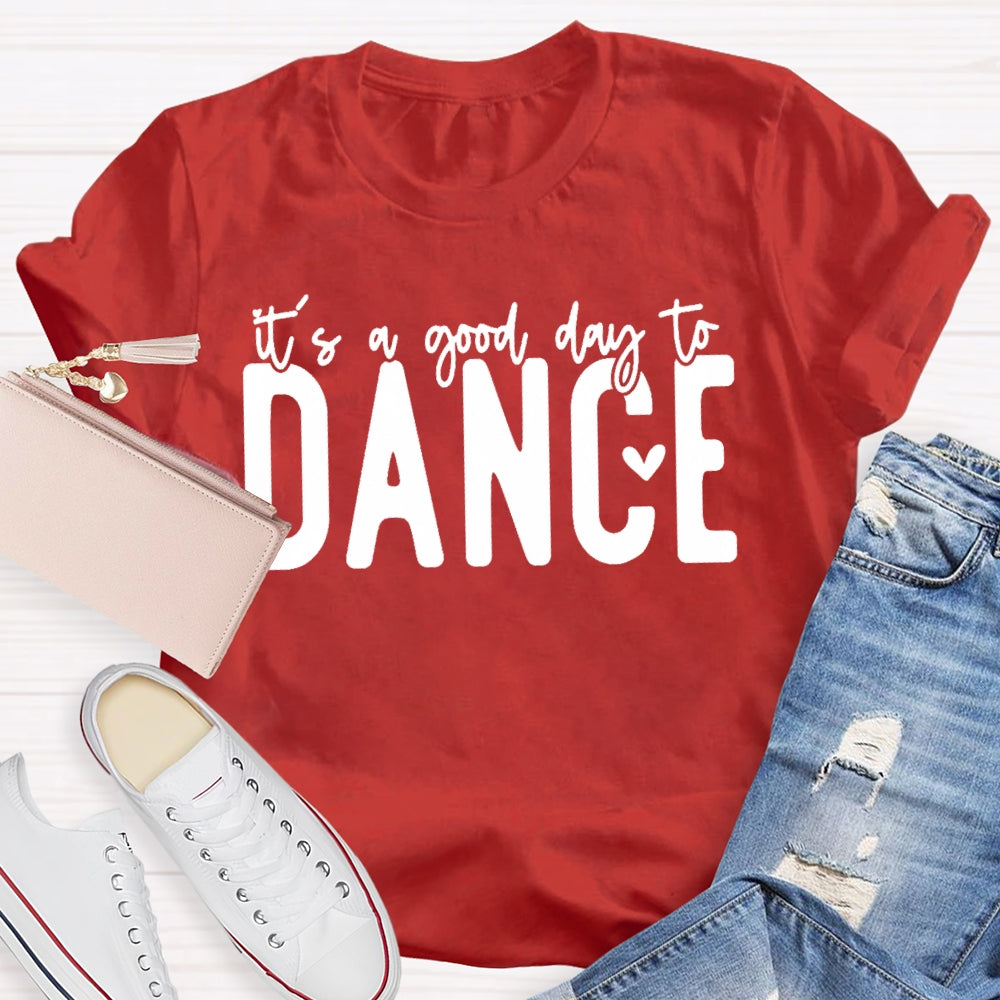 It's A Good Day To Dance Funny  T-shirt